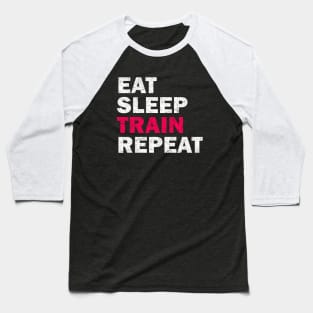 Eat Sleep Train Repeat - Gym Lovers Gift Baseball T-Shirt